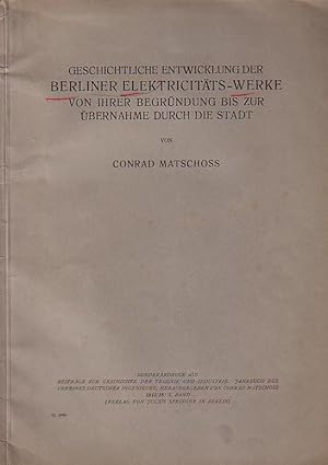 Imagen del vendedor de Geschichtliche Entwicklung der Berliner Elektricitts - Werke von ihrer Begrndung bis zur bernahme durch die Stadt. Sonderabdruck aus: Beitrge zur Geschichte der Technik und Industrie. Jahrbuch des Vereins deutscher Ingenieure, Band 7, 1915 / 1916. a la venta por Antiquariat Carl Wegner