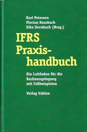 Immagine del venditore per IFRS Praxishandbuch : Ein Leitfaden fr die Rechnungslegung mit Fallbeispielen. venduto da Antiquariat Carl Wegner