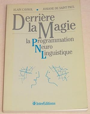 Image du vendeur pour DERRIERE LA MAGIE La Programmation Neuro Linguistique mis en vente par LE BOUQUINISTE