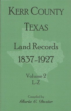 Kerr County, Texas Land Records, 1837-1927, Volume 2, L-Z