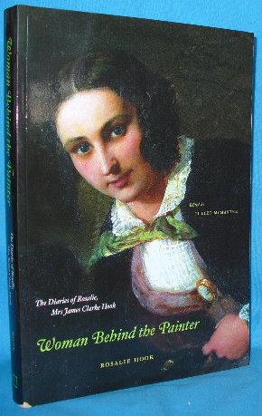 Seller image for Woman Behind the Painter : The Diaries of Rosalie, Mrs. James Clarke Hook for sale by Alhambra Books