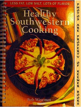 Healthy Southwestern Cooking : Less Fat, Low Salt, Lots Of Flavor