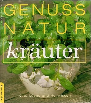 Bild des Verkufers fr Genuss Natur Kr?uter - Naturk?che und Heilweisen zum Verkauf von Antiquariat Hans Wger