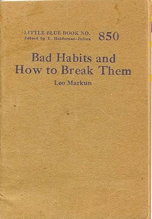 Seller image for Bad Habits and How to Break Them (Little Blue Book No. 850) for sale by Books Do Furnish A Room