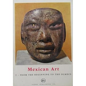 MEXICAN ART. Vol. I--FROM THE BEGINNING TO THE OLMECS