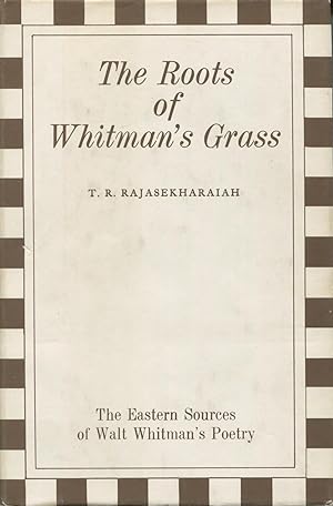 The Roots of Whitman's Grass: The Eastern Sources Of Walt Whitman's Poetry