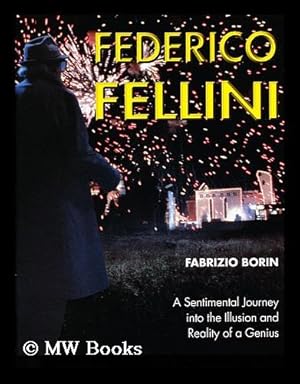 Imagen del vendedor de Federico Fellini : [A Sentimental Journey Into the Illusion and Reality of a Genius] / Fabrizio Borin ; in Conjunction with Carla Mele ; [Translation from Italian, Charles Nopar with the Collaboration of Sue Jones] a la venta por MW Books