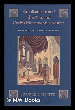 Seller image for Architecture and the Arts and Crafts Movement in Boston : Harvard's H. Langford Warren / Maureen Meister for sale by MW Books