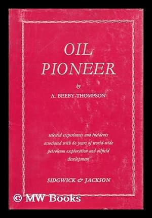 Imagen del vendedor de Oil Pioneer; Selected Experiences and Incidents Associated with Sixty Years of World-Wide Petroleum Exploration and Oilfield Development. with a Forward by Herbert Hoover a la venta por MW Books