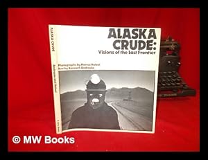 Image du vendeur pour Alaska Crude : Visions of the Last Frontier / Photographs by Marcus Halevi ; Text by Kenneth Andrasko mis en vente par MW Books