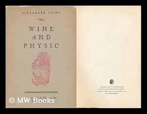 Seller image for Wine and Physic : a Poem and Six Essays on the Fate of Our Language / by Alexander Laing ; with Decorations by Isabel Lattimore for sale by MW Books