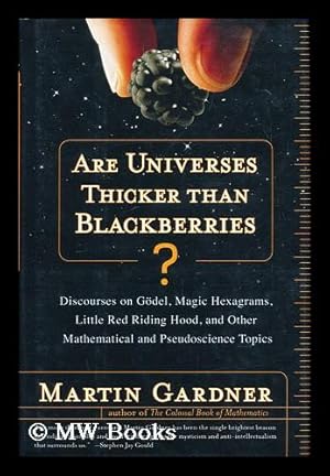 Seller image for Are universes thicker than blackberries : discourses on Godel, magic hexagrams, Little Red Riding Hood, and other mathematical and pseudoscience subjects / by Martin Gardner for sale by MW Books