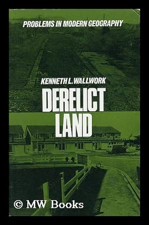Bild des Verkufers fr Derelict Land : Origins and Prospects of a Land-Use Problem / Kenneth L. Wallwork zum Verkauf von MW Books
