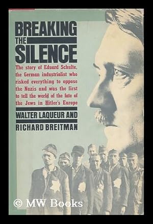 Immagine del venditore per Breaking the Silence / Walter Laqueur & Richard Breitman. venduto da MW Books