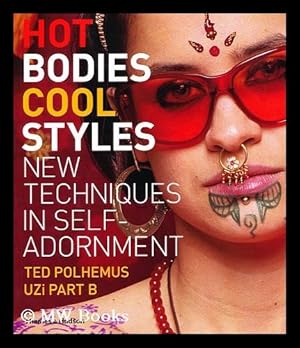 Seller image for Hot Bodies, Cool Style : New Techniques in Self-Adornment / by Ted Polhemus ; Photography by Uzi PART B ; Practical Advice Sectiom by Betti Marenko for sale by MW Books