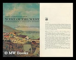 Imagen del vendedor de West of the West; Witnesses to the California Experience, 1542-1906. the Story of California from the Conquistadores to the Great Earthquake, As Described by the Men and Women Who Were There, by Robert Kirsch and William S. Murphy a la venta por MW Books