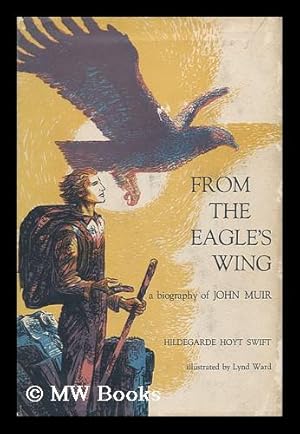 Bild des Verkufers fr From the Eagle's Wing; a Biography of John Muir. Illustrated by Lynd Ward zum Verkauf von MW Books