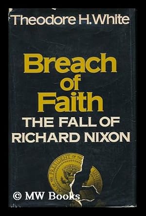 Seller image for Breach of Faith : the Fall of Richard Nixon / Theodore H. White for sale by MW Books