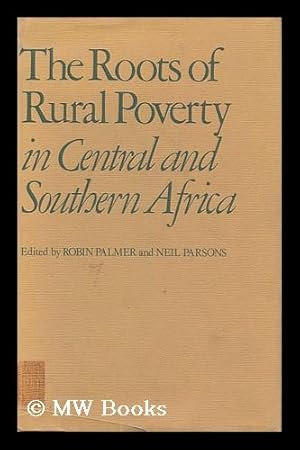 Imagen del vendedor de The Roots of Rural Poverty in Central and Southern Africa / Edited by Robin Palmer, Neil Parsons a la venta por MW Books