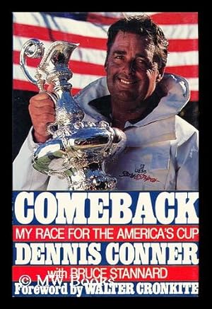 Immagine del venditore per Comeback : My Race for the America's Cup / by Dennis Conner with Bruce Stannard ; Foreword by Walter Cronkite ; Paul C. Larsen, Consulting Editor venduto da MW Books