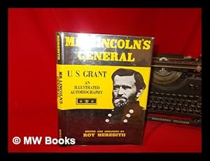 Image du vendeur pour Mr. Lincoln's General, U. S. Grant : an Illustrated Autobiography / Edited and Arranged by Roy Meredith mis en vente par MW Books