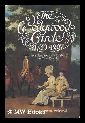 Seller image for The Wedgwood Circle, 1730-1897 : Four Generations of a Family and Their Friends / Barbara and Hensleigh Wedgwood for sale by MW Books