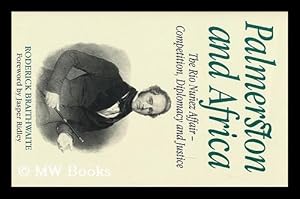 Bild des Verkufers fr Palmerston and Africa : the Rio Nunez Affair : Competition, Diplomacy, and Justice / Roderick Braithwaite zum Verkauf von MW Books