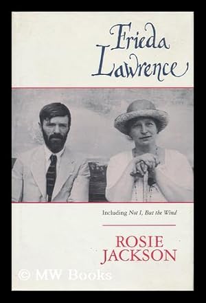 Image du vendeur pour Frieda Lawrence / Rosie Jackson ; Including Not I, but the Wind, and Other Autobiographical Writings mis en vente par MW Books