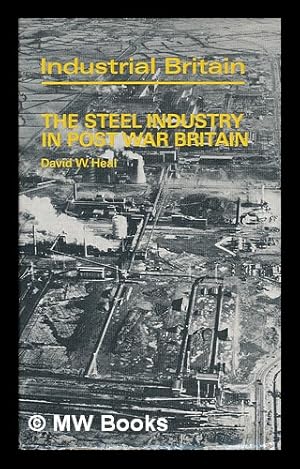 Seller image for The Steel Industry in Post War Britain [By] David W. Heal for sale by MW Books