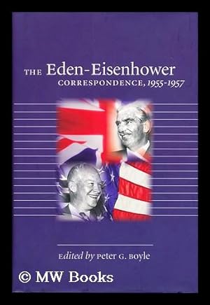 Image du vendeur pour The Eden-Eisenhower Correspondence, 1955-1957 / Edited by Peter G. Boyle mis en vente par MW Books