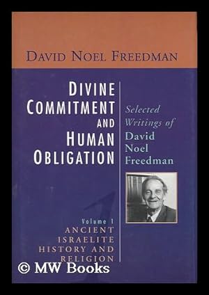 Immagine del venditore per Divine Commitment and Human Obligation : Selected Writings of David Noel Freedman / Edited by John R. Huddlestun venduto da MW Books