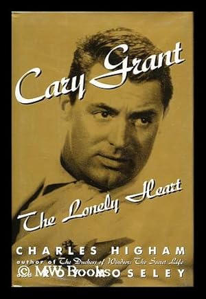 Seller image for Cary Grant : the Lonely Heart / Charles Higham and Roy Moseley for sale by MW Books