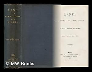 Bild des Verkufers fr Land : its Attractions and Riches / by Fifty-Seven Writers; Edited by C. F. Dowsett zum Verkauf von MW Books