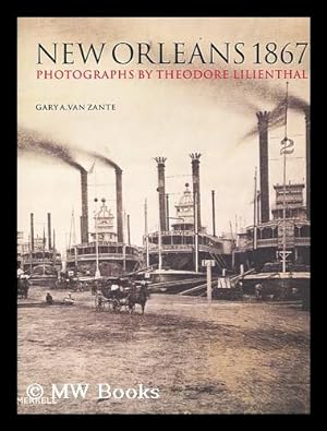 Bild des Verkufers fr New Orleans 1867 : photographs by Theodore Lilienthal / by Gary A. Van Zante zum Verkauf von MW Books