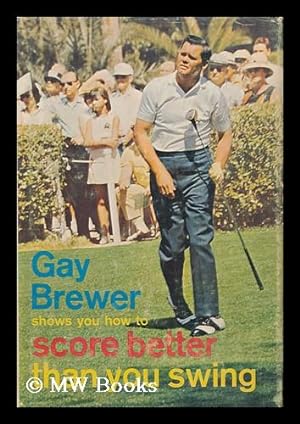 Bild des Verkufers fr Gay Brewer Shows You How to Score Better Than You Swing zum Verkauf von MW Books