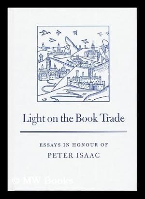 Seller image for Light on the Book Trade : Essays in Honour of Peter Isaac / Edited by Barry Mckay, John Hinks, and Maureen Bell for sale by MW Books