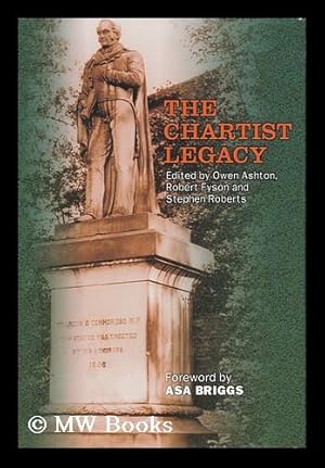 Seller image for The Chartist Legacy / Edited by Owen Ashton, Robert Fyson and Stephen Roberts for sale by MW Books