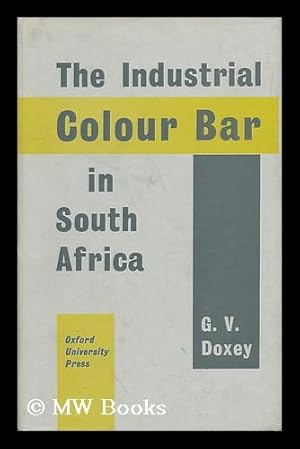Seller image for The Industrial Colour Bar in South Africa / G. V. Doxey for sale by MW Books