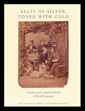 Seller image for Salts of Silver, Toned with Gold : the Harrison D. Horblit Collection of Early Photography / by Anne Anninger and Julie Mellby ; Edited by Victoria Alexander for sale by MW Books