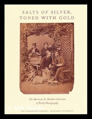 Immagine del venditore per Salts of Silver, Toned with Gold : the Harrison D. Horblit Collection of Early Photography / by Anne Anninger and Julie Mellby ; Edited by Victoria Alexander venduto da MW Books