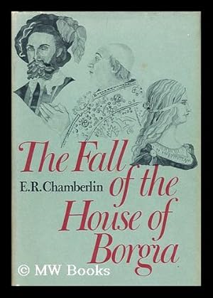 Immagine del venditore per The Fall of the House of Borgia [By] E. R. Chamberlin venduto da MW Books