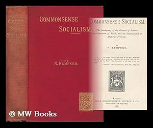 Image du vendeur pour Commonsense Socialism. : the Inadequacy of the Reward of Labour, the Depression of Trade, and the Organisation of Material Progress. by N. Kempner mis en vente par MW Books