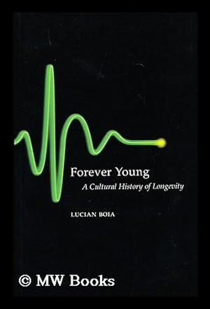 Seller image for Forever young : a cultural history of longevity / by Lucian Boia ; translated by Trista Selous for sale by MW Books