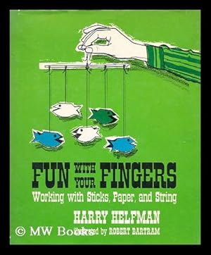 Image du vendeur pour Fun with Your Fingers; Working with Sticks, Paper, and String [By] Harry Helfman. Illustrated by Robert Bartram mis en vente par MW Books