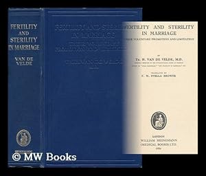 Imagen del vendedor de Fertility and Sterility in Marriage : Their Voluntary Promotion and Limitation / by Th. H. Van De Velde . Translated by F. W. Stella Browne a la venta por MW Books