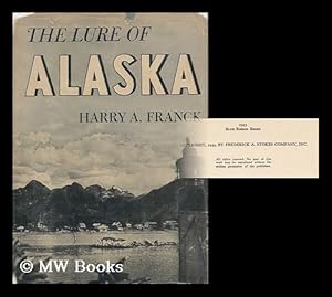 Seller image for The Lure of Alaska, by Harry A. Franck, Accompanied by Harry A. Franck, Jr. with 100 Reproductions of Photographs, Most of Them Taken by the Author for sale by MW Books