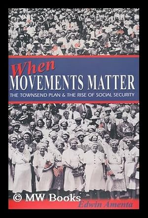 Seller image for When Movements Matter : the Townsend Plan and the Rise of Social Security / Edwin Amenta for sale by MW Books