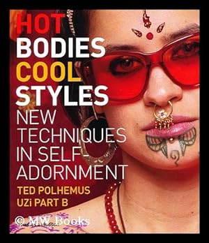 Seller image for Hot Bodies, Cool Style : New Techniques in Self-Adornment / by Ted Polhemus ; Photography by Uzi PART B ; Practical Advice Sectiom by Betti Marenko for sale by MW Books Ltd.