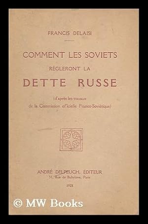 Image du vendeur pour Comment Les Soviets Regleront La Dette Russe / Francis Delaisi mis en vente par MW Books Ltd.