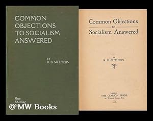 Seller image for Common Objections to Socialism Answered / by R. B. Suthers for sale by MW Books Ltd.
